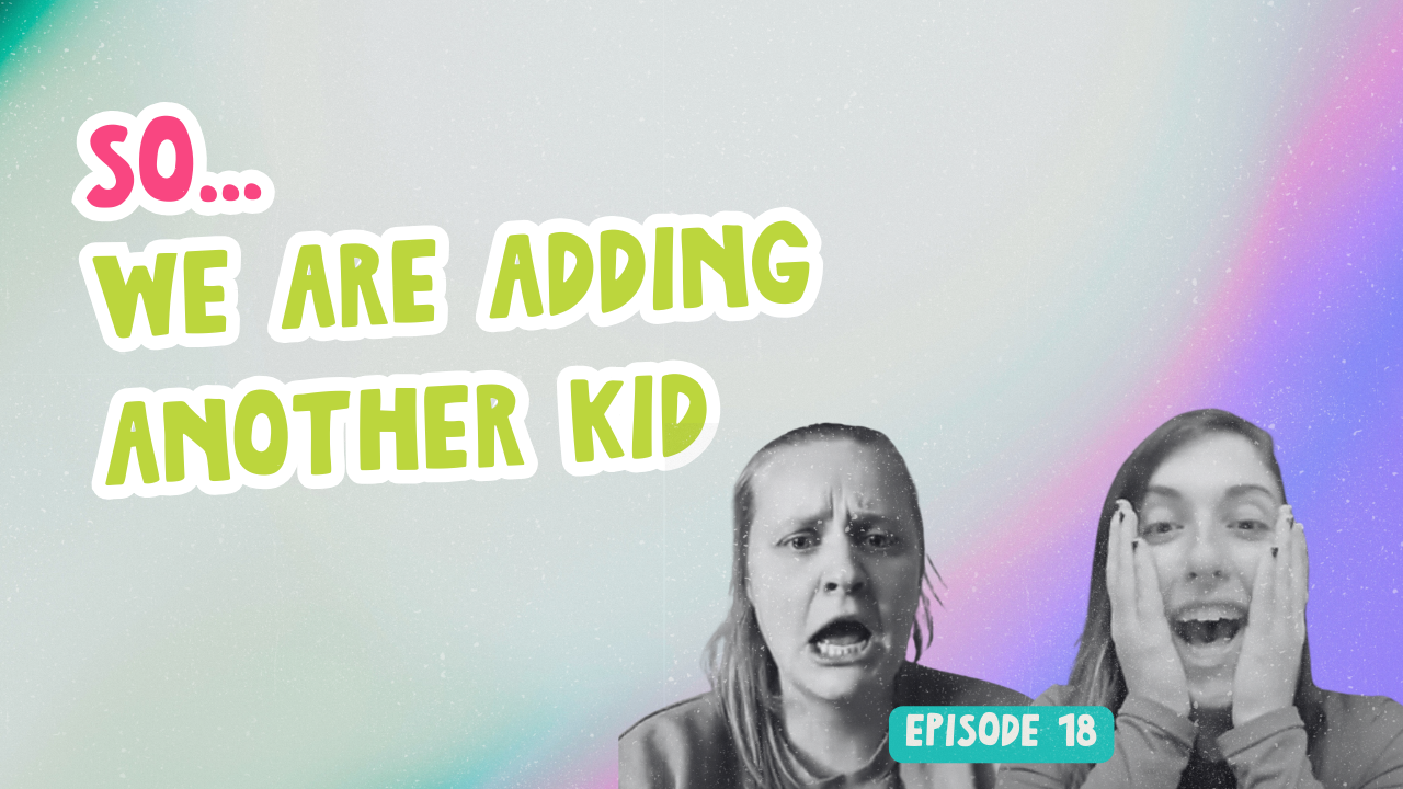 Episode 18. So… We Are Adding Another Kid