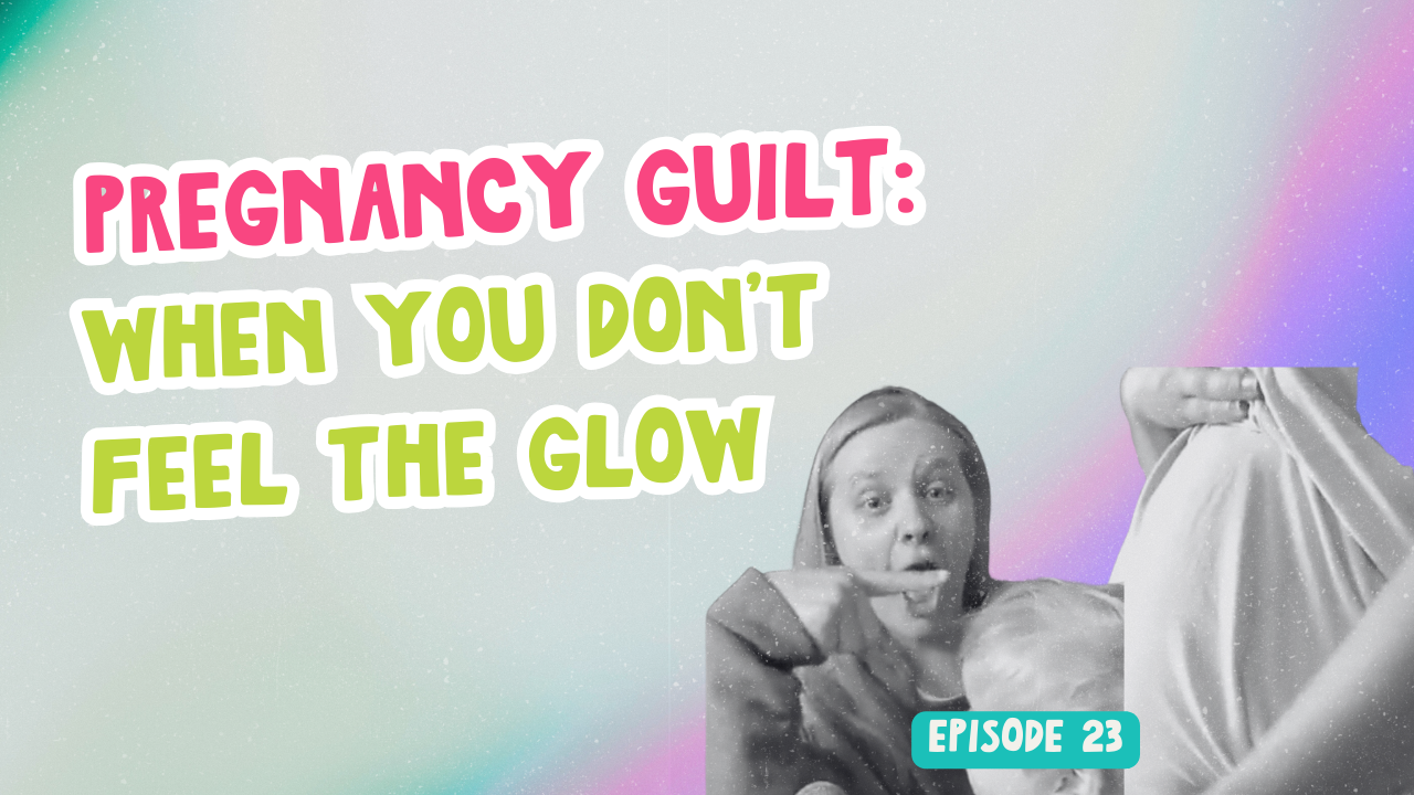 Episode 23. Pregnancy Guilt: When You Don’t Feel the Glow