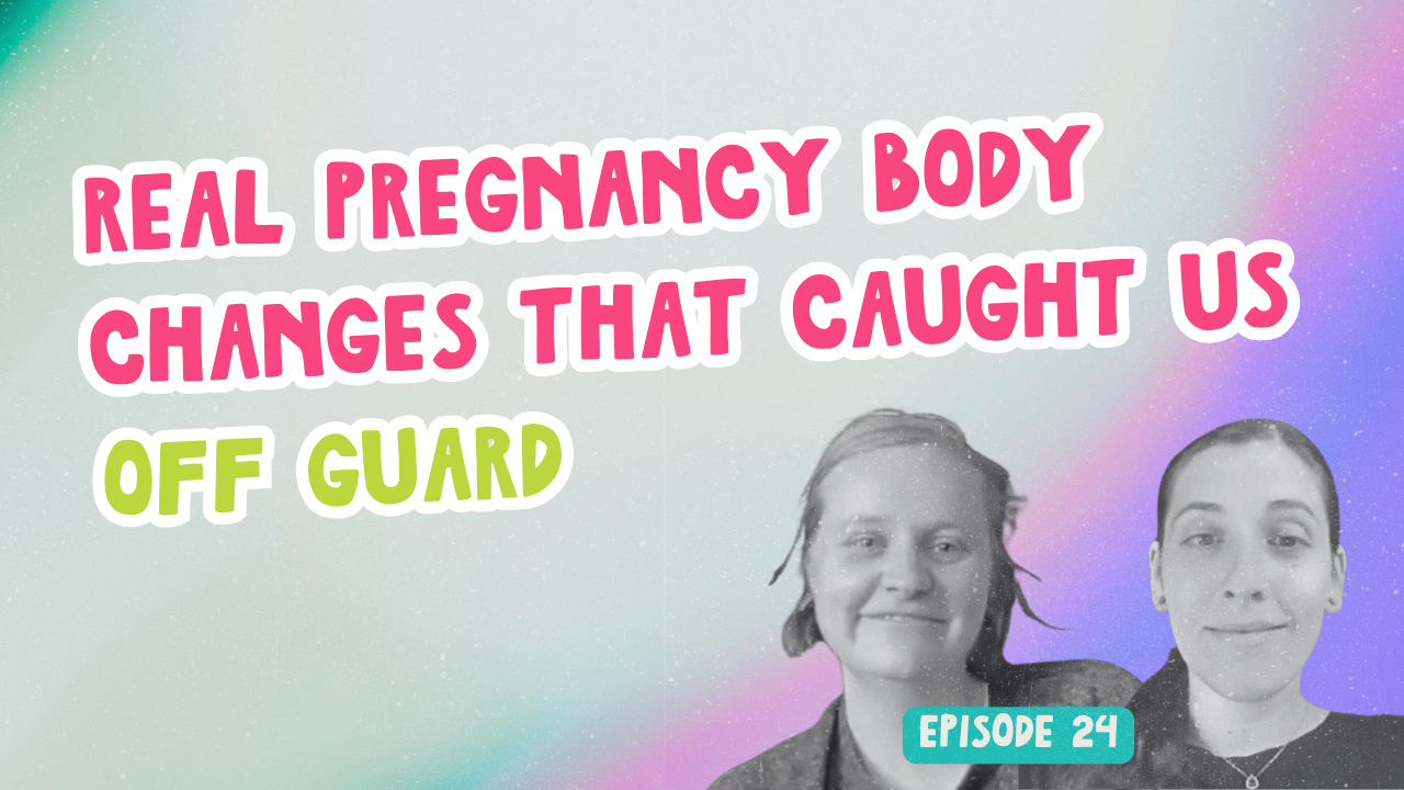 Episode 24. Real Pregnancy Body Changes That Caught Us Off Guard
