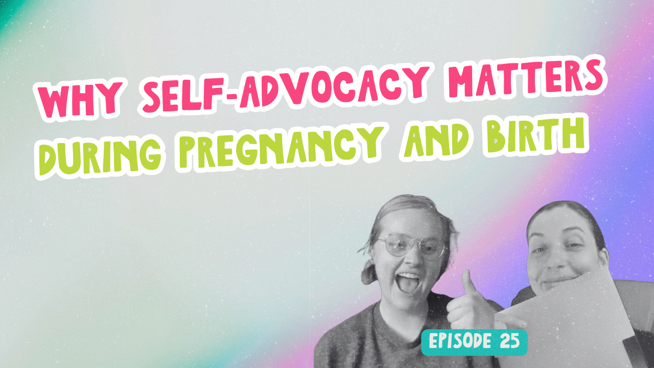 Episode 25. Why self-advocacy matters during pregnancy and birth