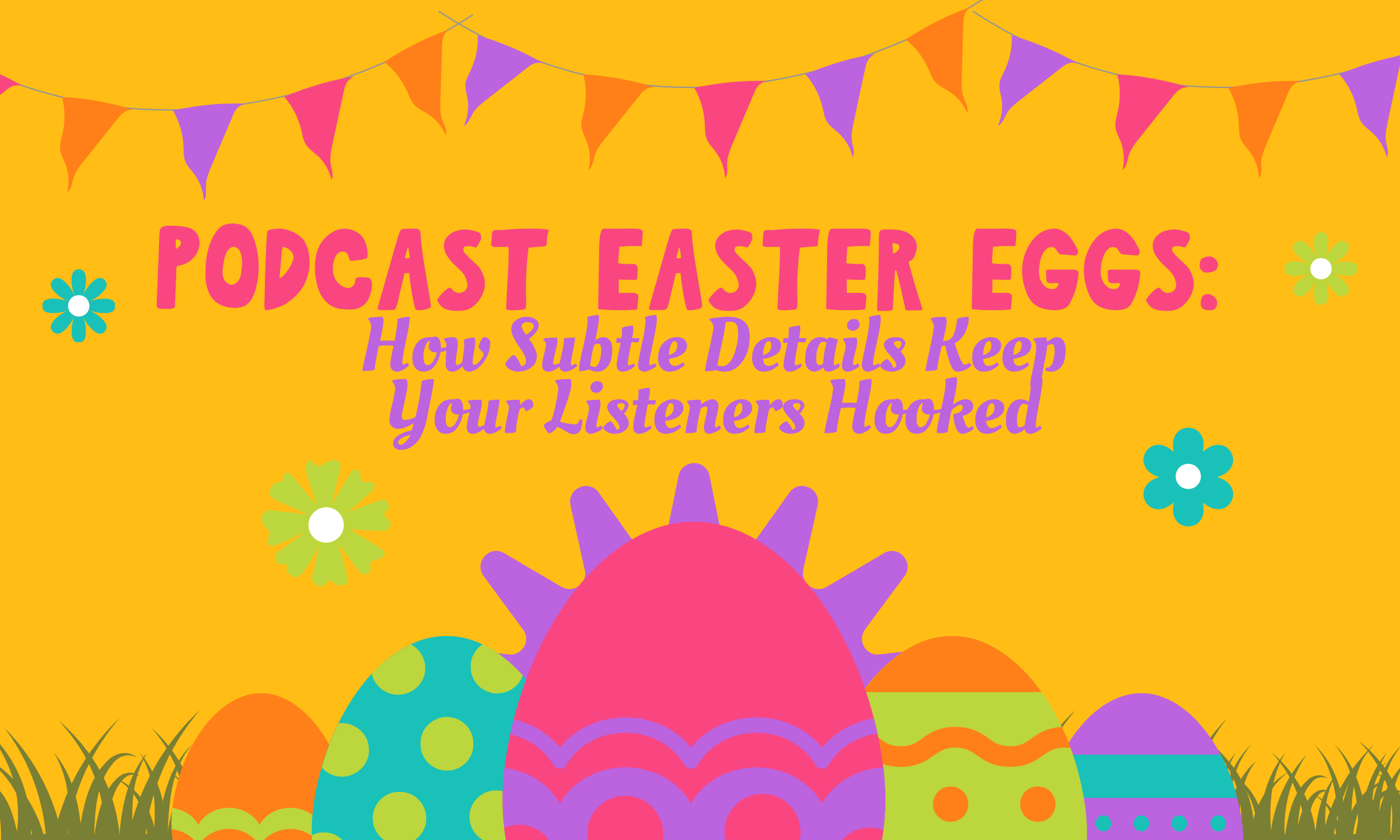 Podcast Easter Eggs: How Subtle Details Keep Your Listeners Hooked