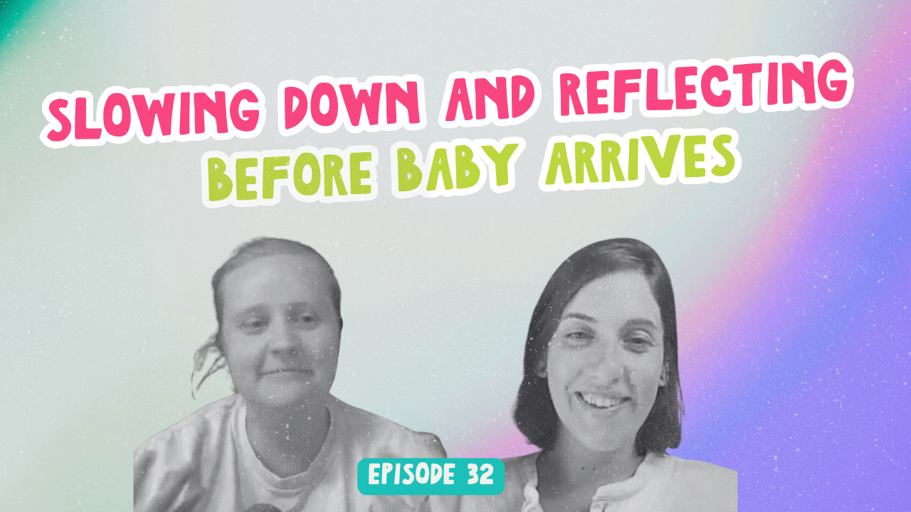 Episode 32. Slowing Down and Reflecting Before Baby Arrives