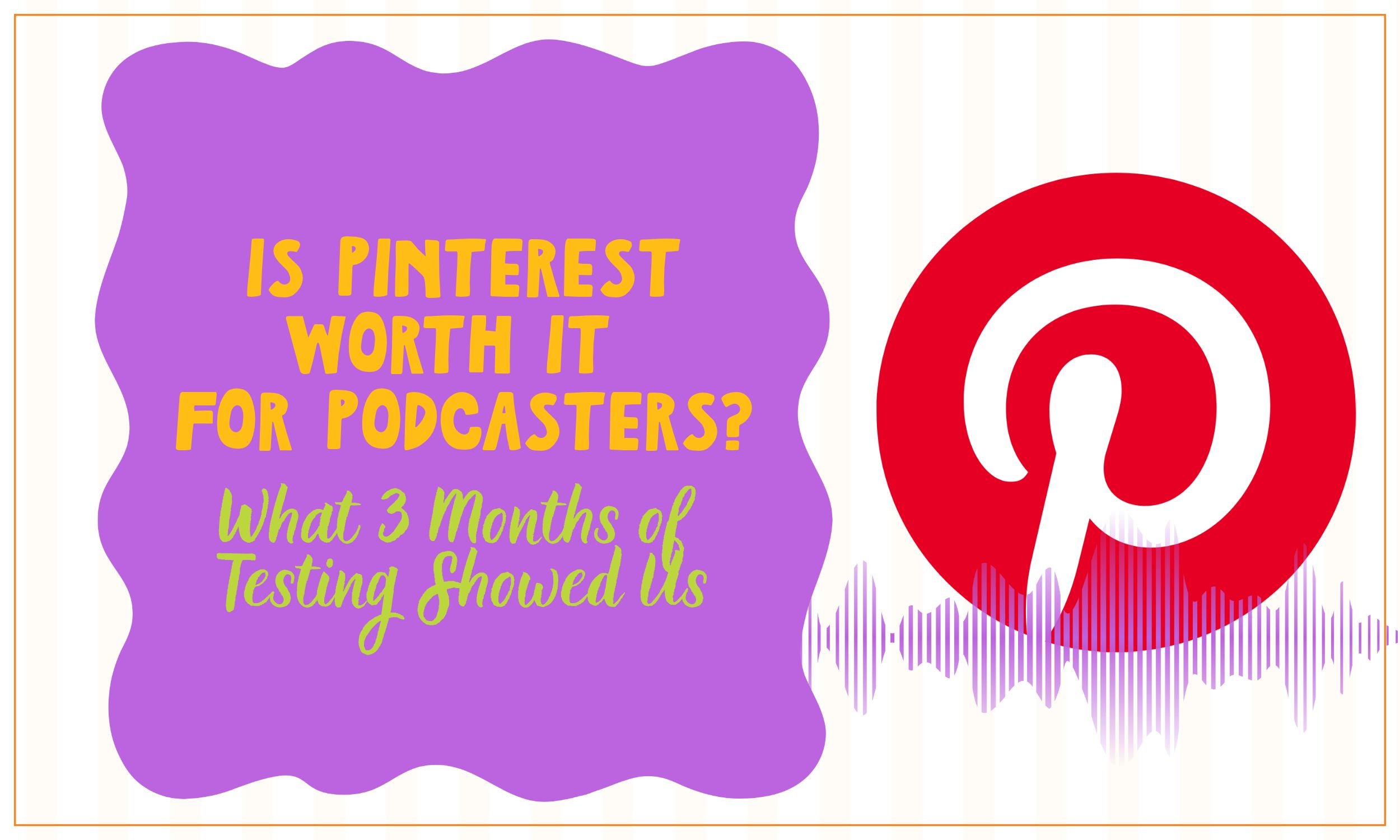 Is Pinterest Worth It for Podcasters? What 3 Months of Testing Showed Us