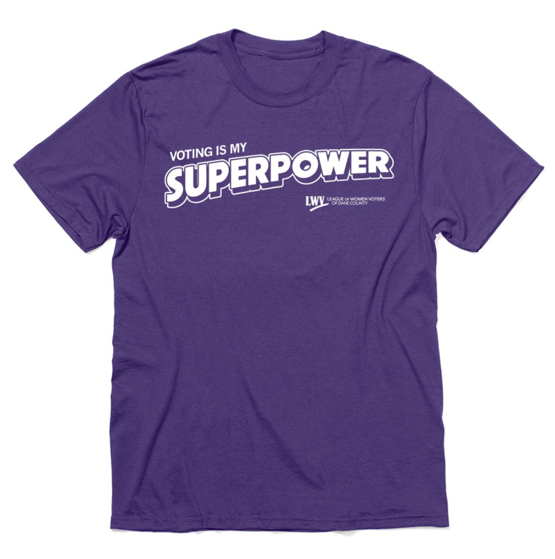 Purple T-shirts printed with "VOTING IS MY SUPERPOWER" and the LWV Dane County logo printed in white.. 