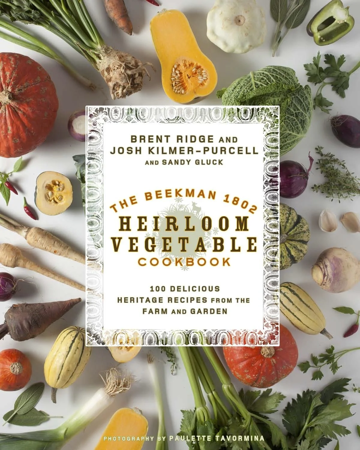Paulette Tavormina for The Beekman 1802 — Cover of The Beekman 1802 Heirloom Vegetable Cookbook: 100 Delicious Heritage Recipes from the Farm and Garden, featuring authors Brent Ridge, Josh Kilmer‑Purcell, and Sandy Gluck.