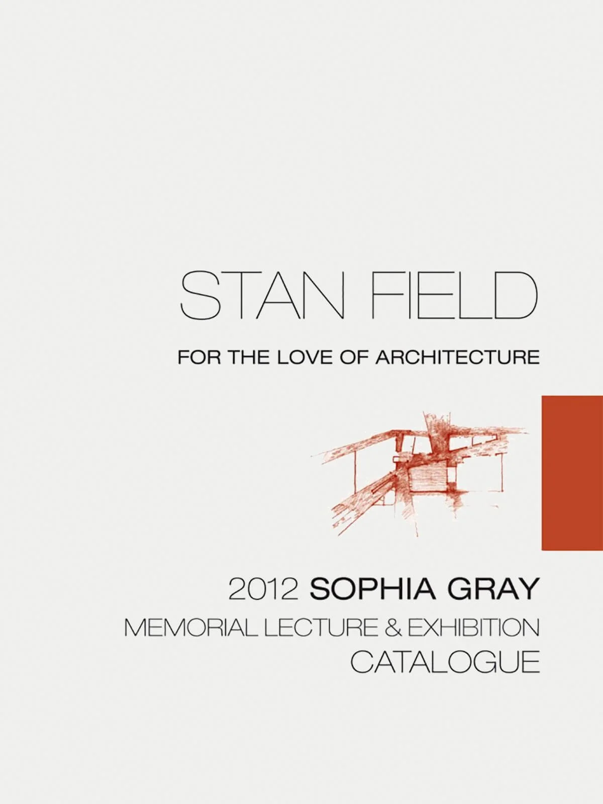 2012 Sophia Gray Memorial Lecture and Exhibition Catalogue cover featuring "Stan Field: For the Love of Architecture" with an architectural sketch.
