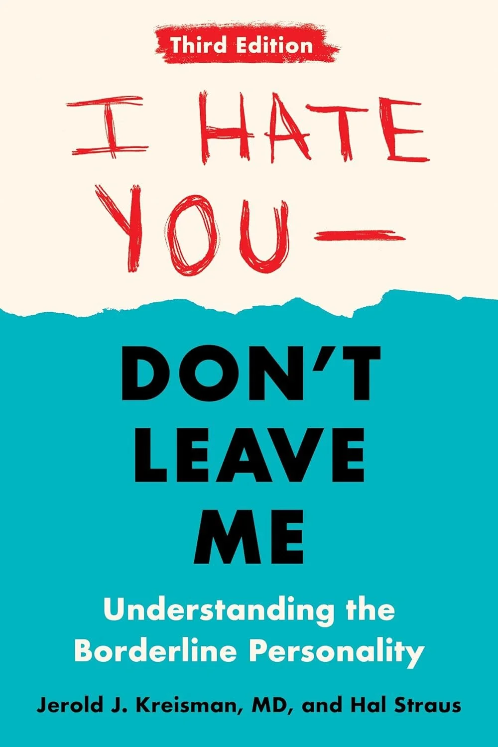 "Third Edition" of "I Hate You - Don't Leave Me: Understanding the Borderline Personality" by Jerold J. Kreisman, MD, and Hal Straus. The cover features a torn paper design with red, black, and blue colors and handwritten-style text.