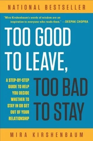 'Too Good to Leave, Too Bad to Stay' by Mira Kirshenbaum, featuring yellow, blue, and black colors with a quote from Deepak Chopra at the top.