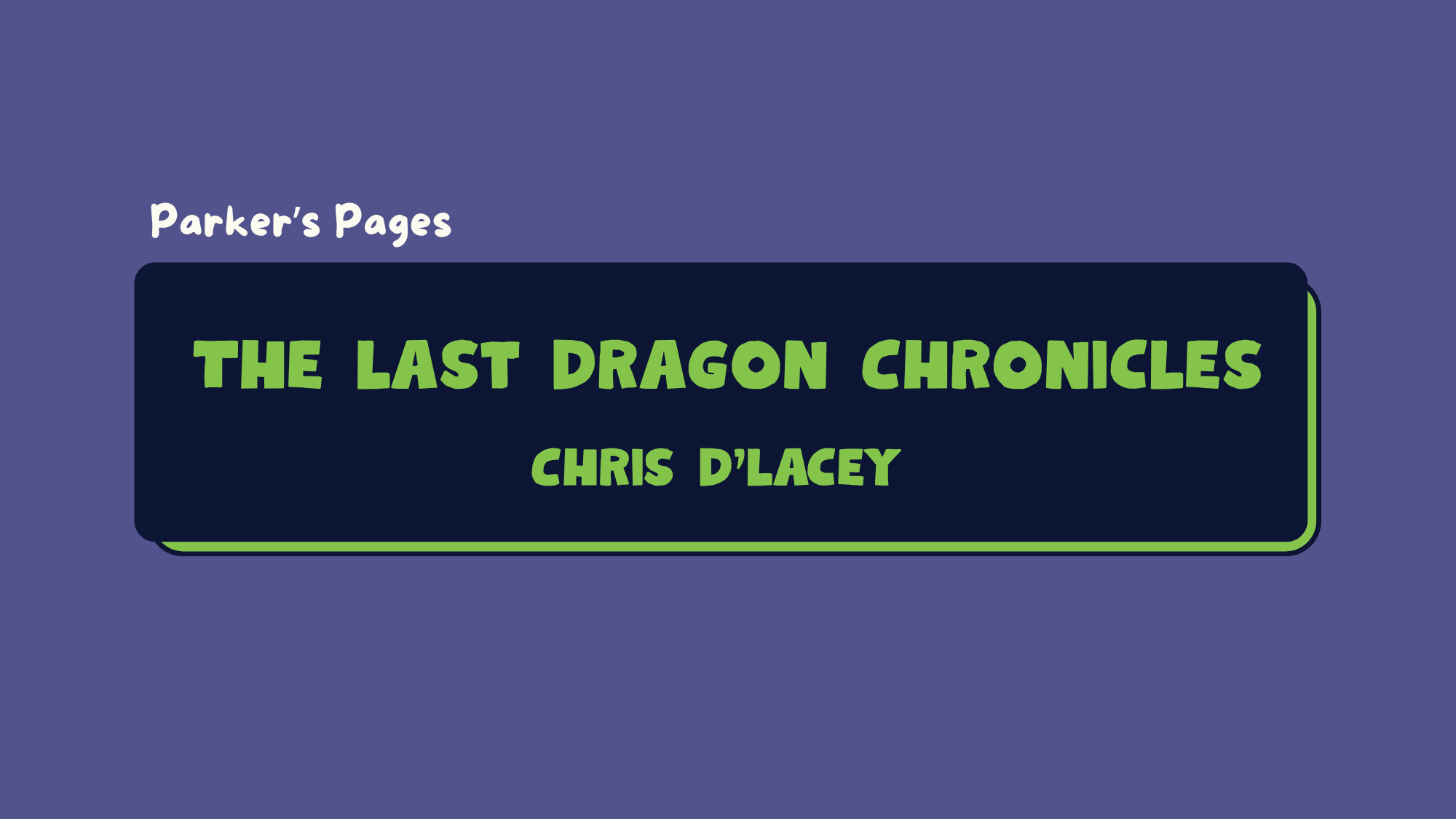 Parker’s Pages: The Last Dragon Chronicles