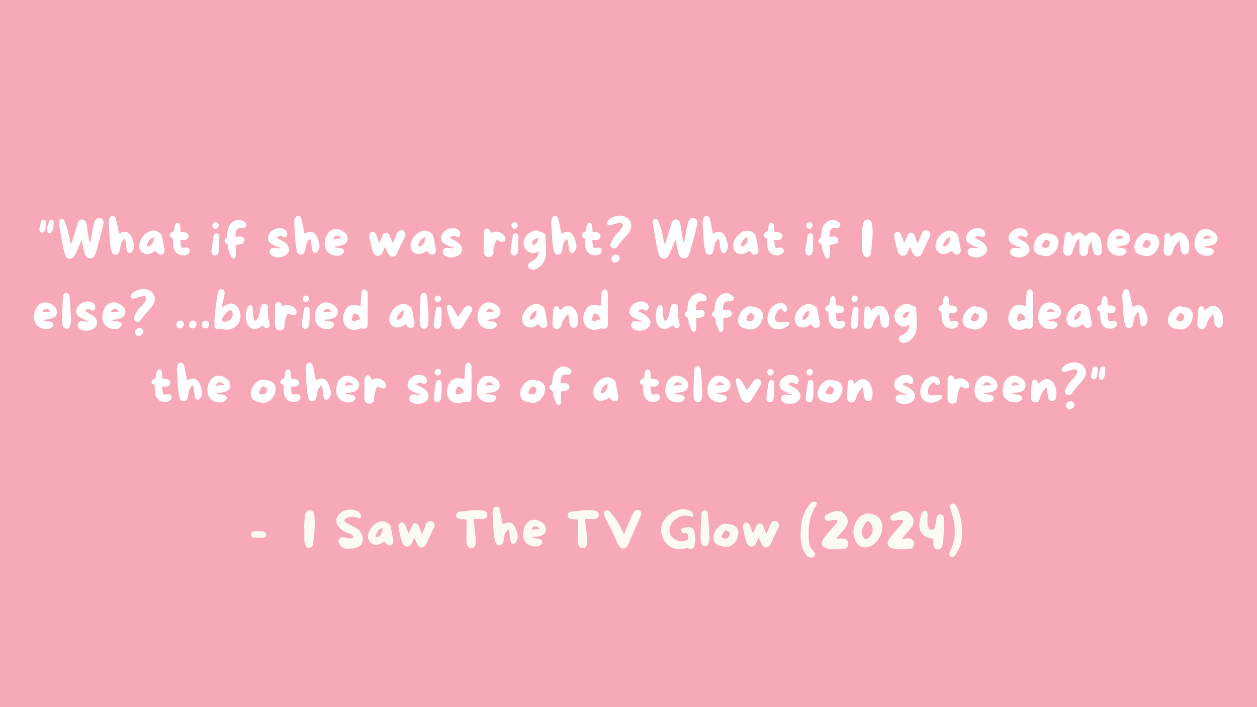 quote from I Saw the TV Glow in white letters on a pink background