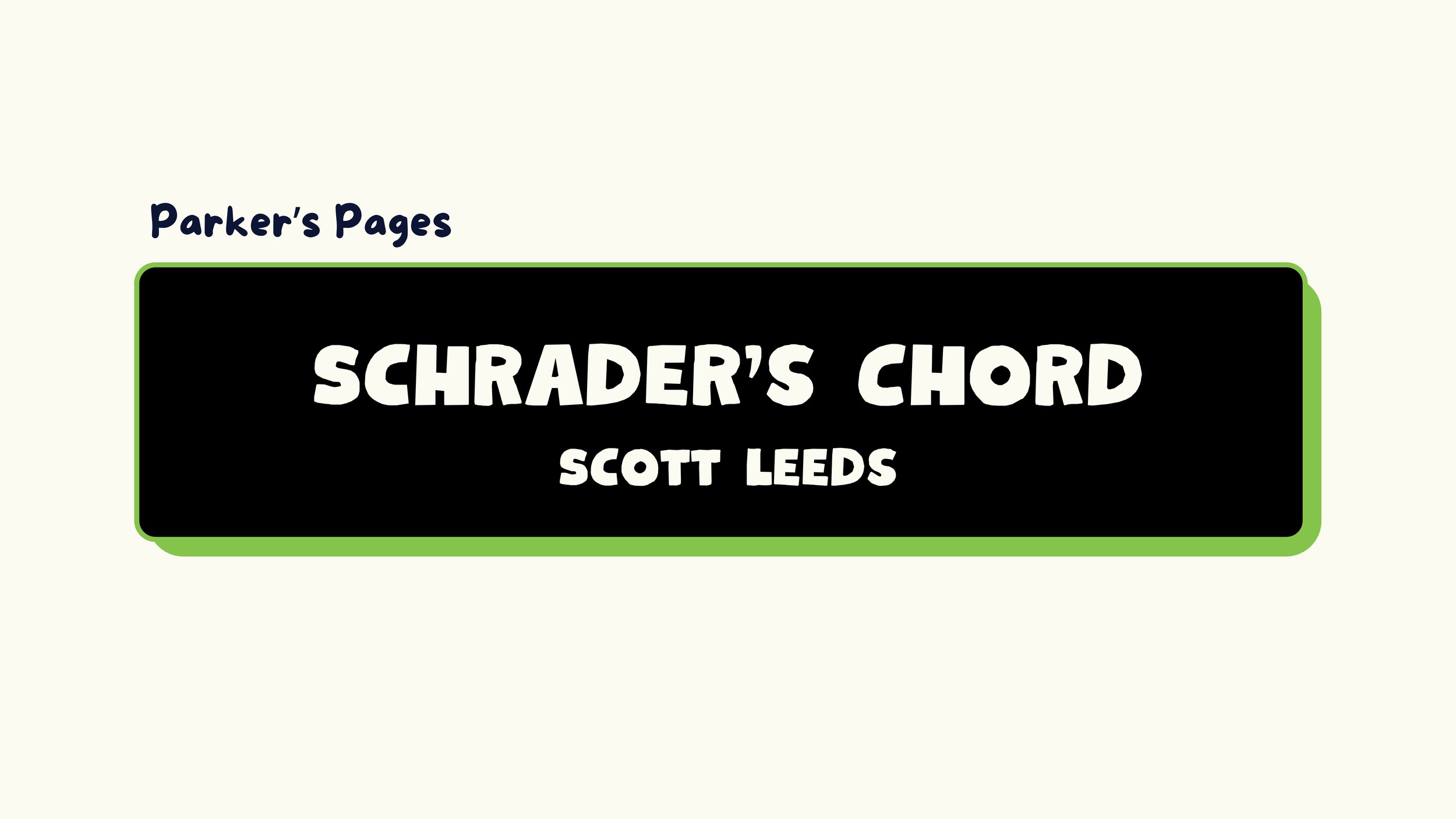 Parker’s Pages: Schrader’s Chord