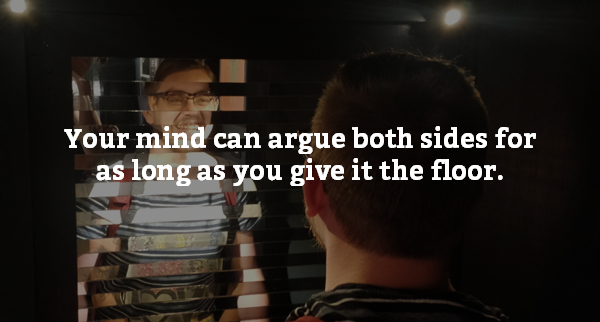 Step out of your argument clinic. Do the thing!