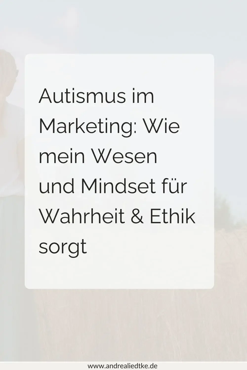 Autismus im Marketing: Wie mein Wesen und Mindset für Wahrheit &amp; Ethik sorgt