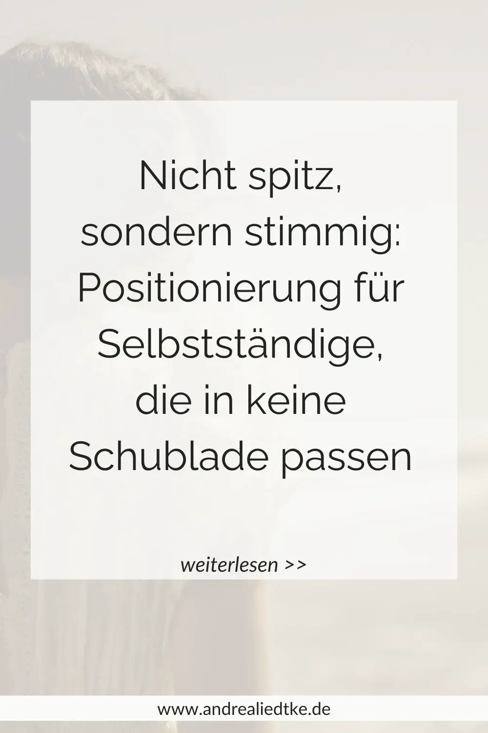 Nicht spitz, sondern stimmig: Positionierung für Selbstständige, die in keine Schublade passen