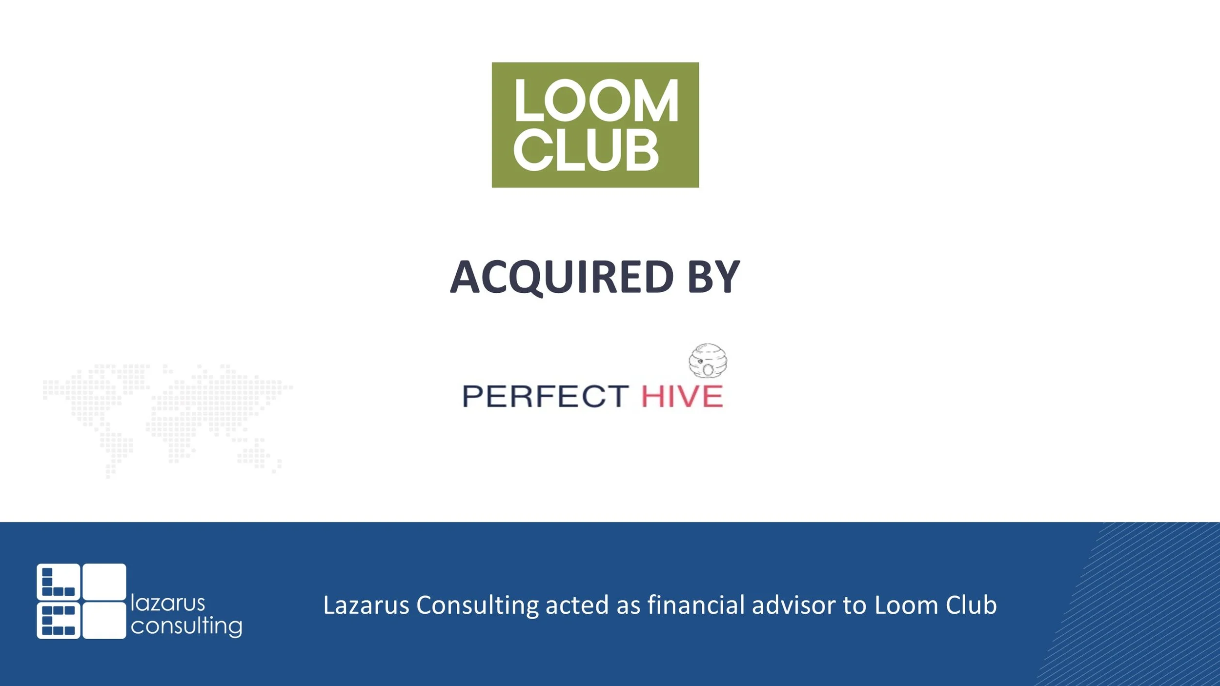 LAZARUS CONSULTING ADVISES LOOM CLUB ON ITS SALE TO PERFECT HIVE