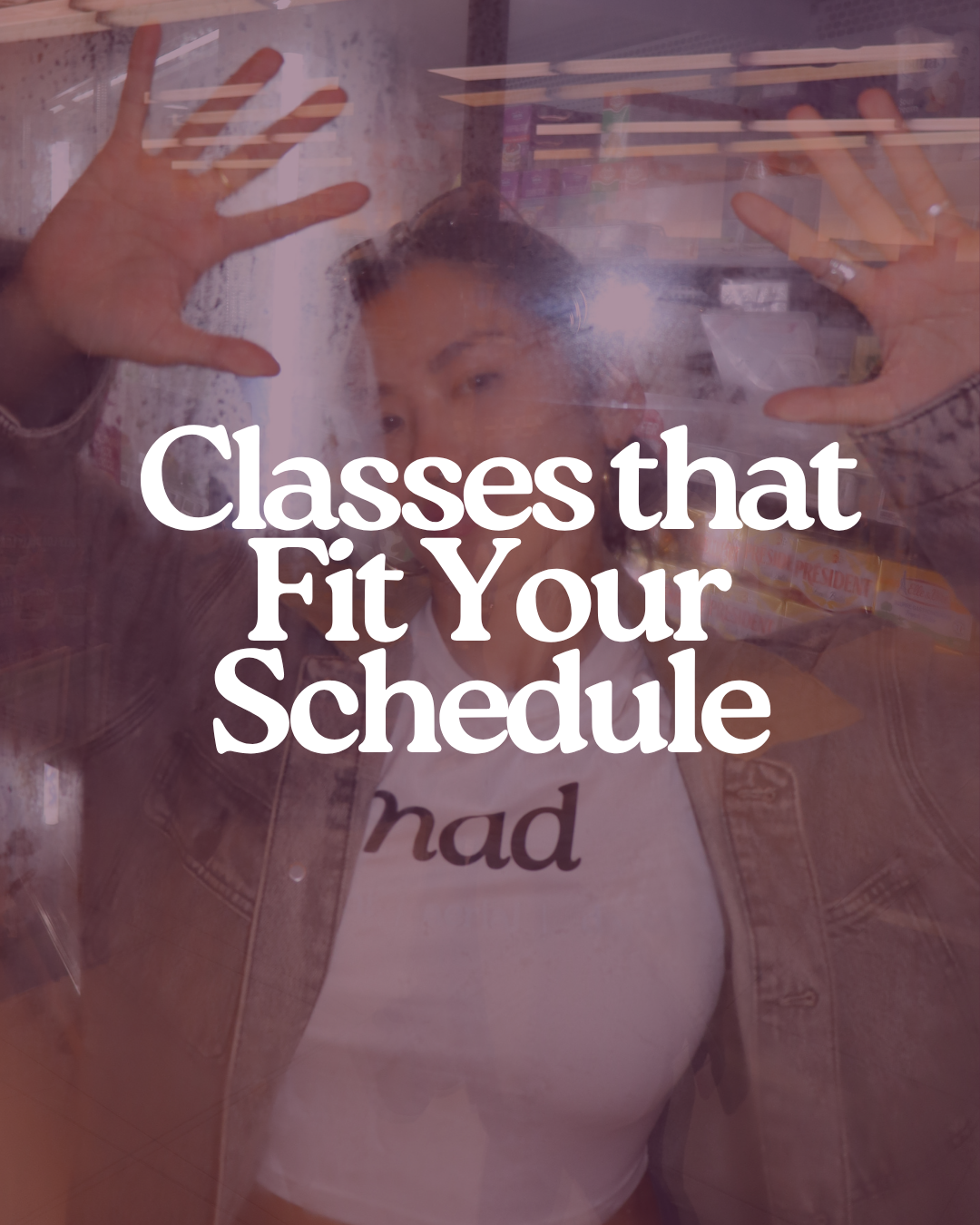 Person pressing hands against a foggy glass door with text overlay that reads "Classes that Fit Your Schedule".