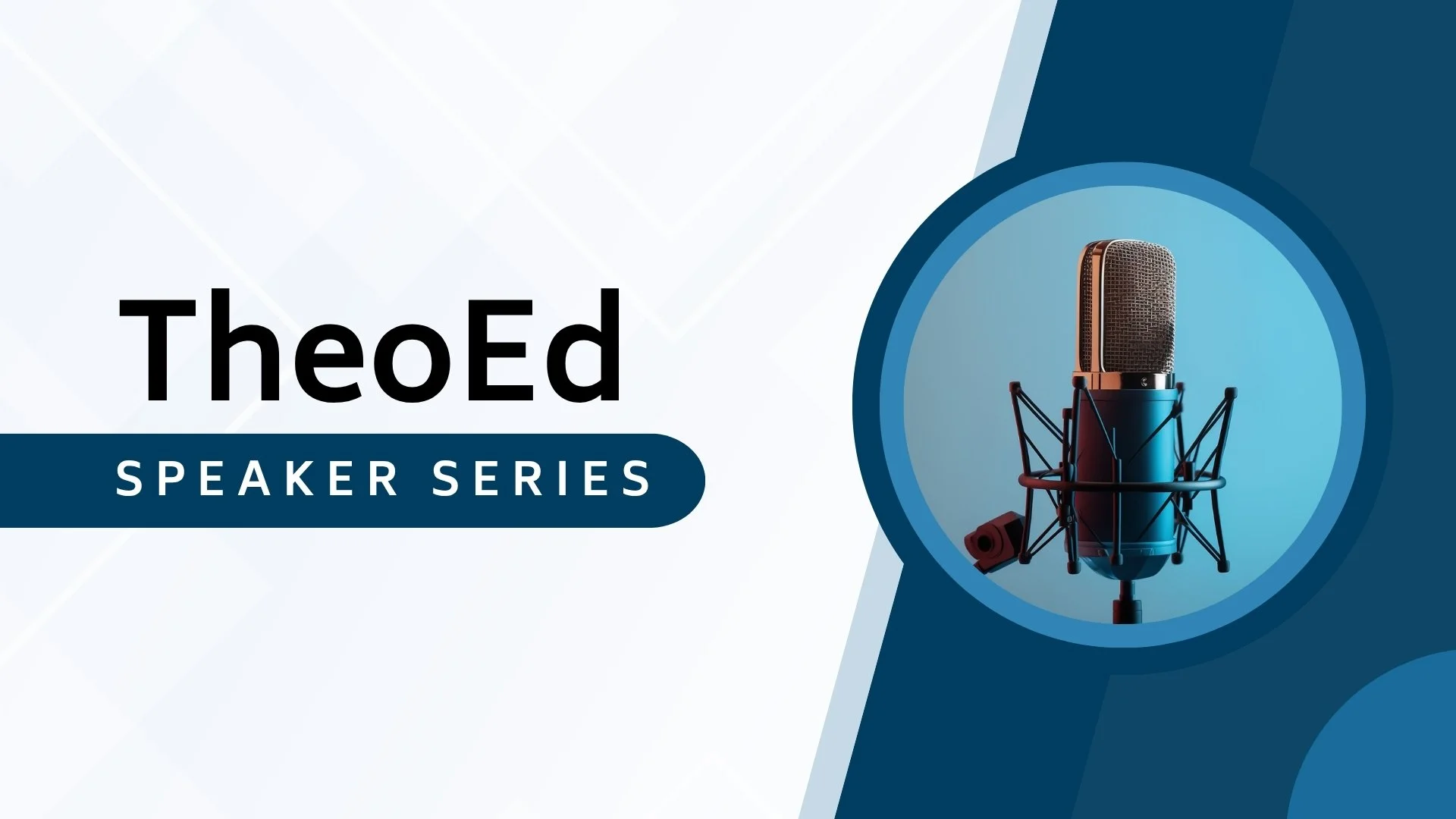 Graphic promoting the TheoEd Speaker Series featuring a studio microphone in a shock mount and pop filter, with stylized blue and white background elements.