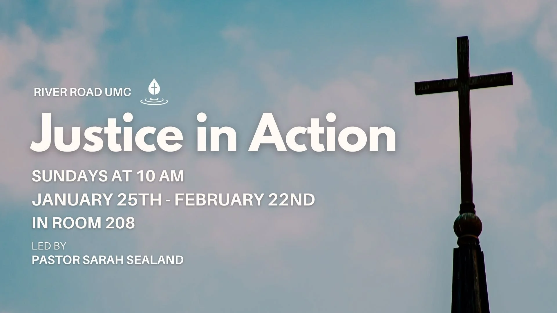 Promotional graphic for River Road UMC titled “Justice in Action,” showing a cross against a blue sky. Text reads: Sundays at 10 a.m., January 25th–February 22nd, in Room 208, led by Pastor Sarah Sealand.