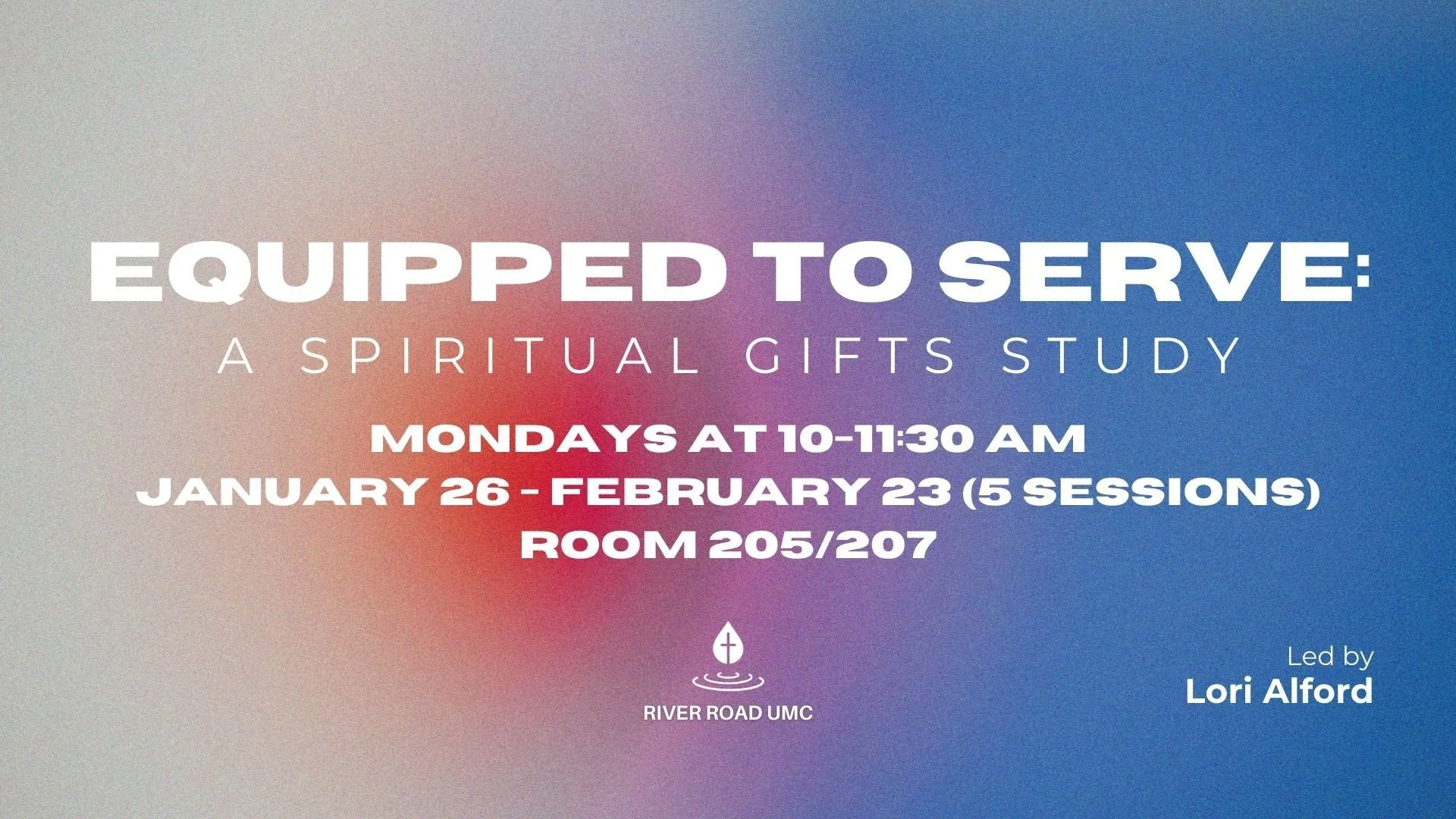 Promotional graphic for “Equipped to Serve: A Spiritual Gifts Study” with a soft gradient background. Text reads Mondays at 10–11:30 a.m., January 26–February 23, in Rooms 205/207, led by Lori Alford.