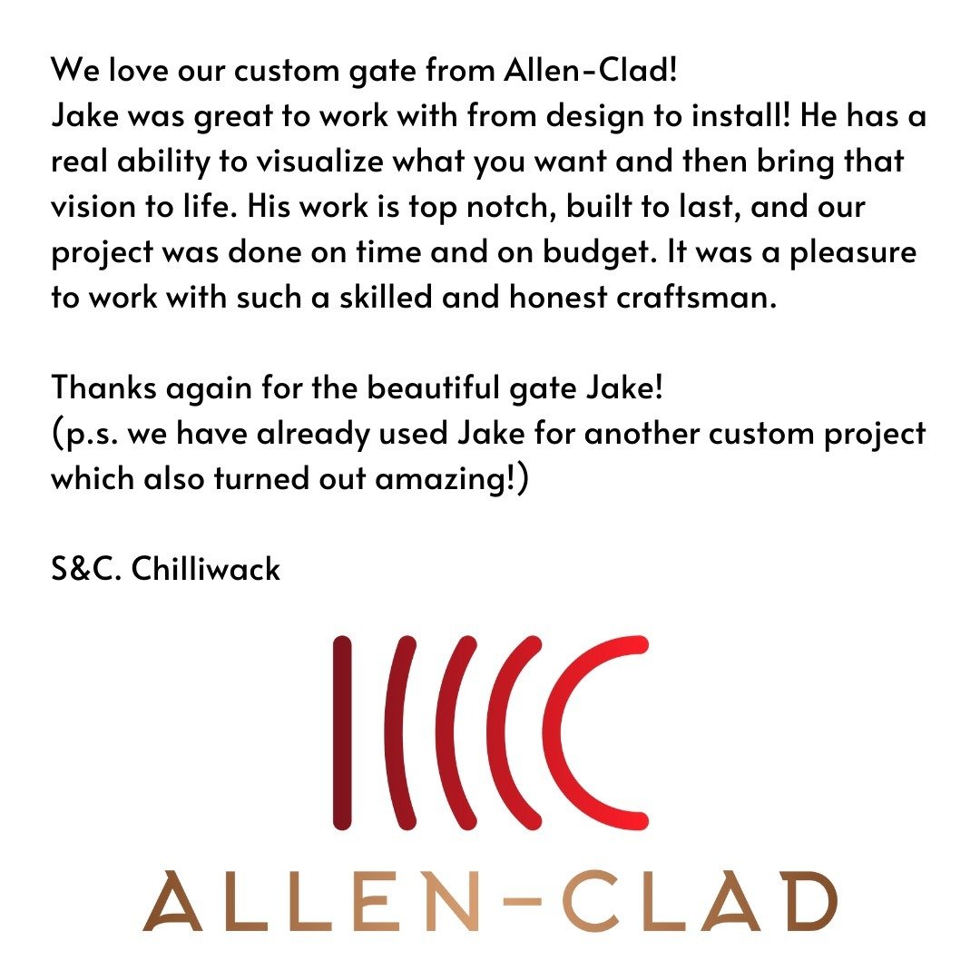 Testimonial:

We love our custom gate from Allen-Clad! 
Jake was great to work with from design to install! He has a real ability to visualize what you want and then bring that vision to life. His work is top notch, built to last, and our project was