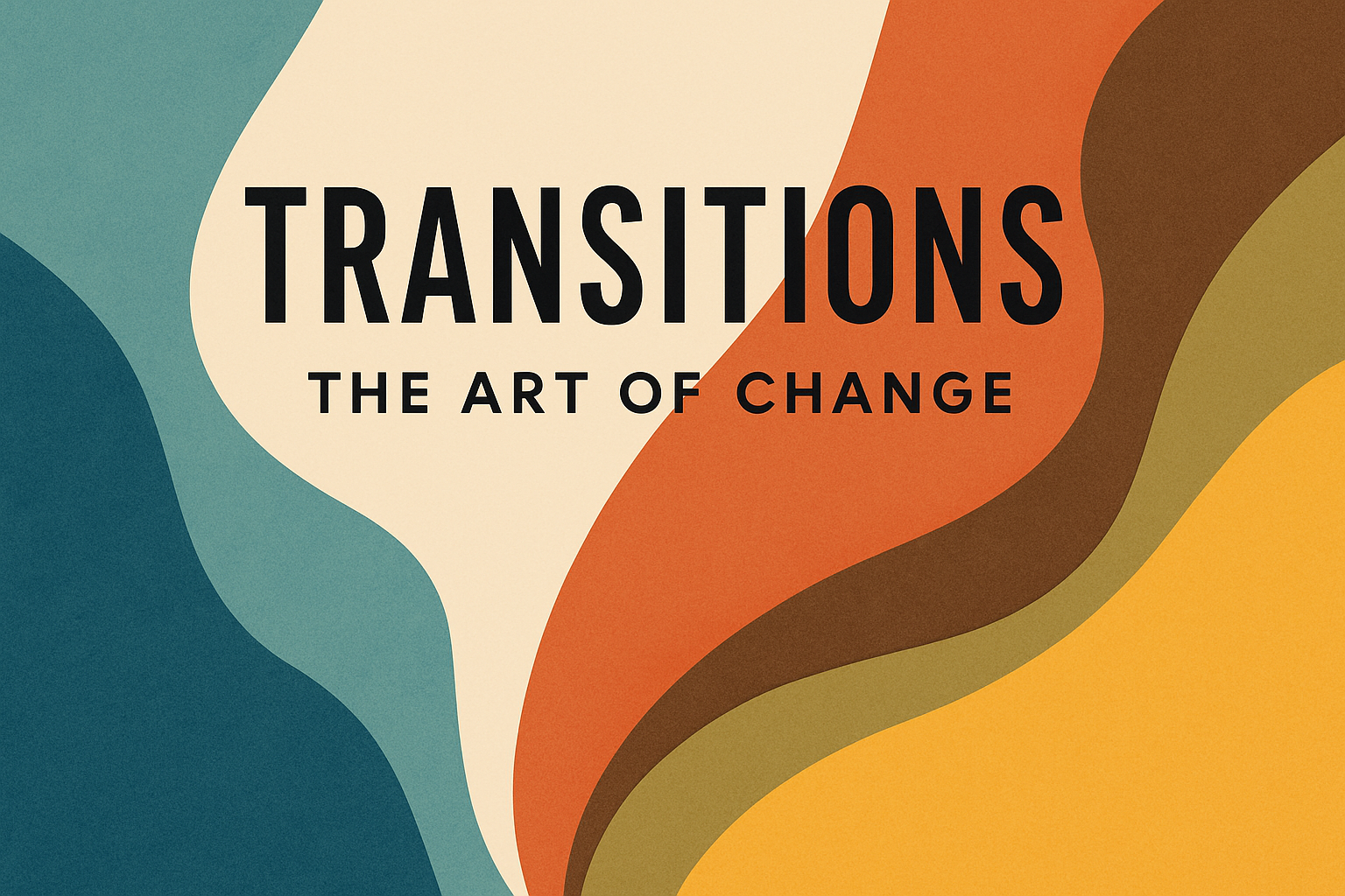 Transitions: The Art of Change