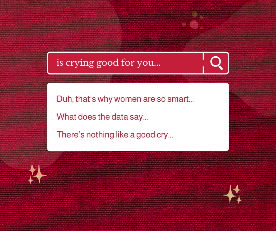 Is Crying Good for you? I Cry All the Time and I’m F*cking Great