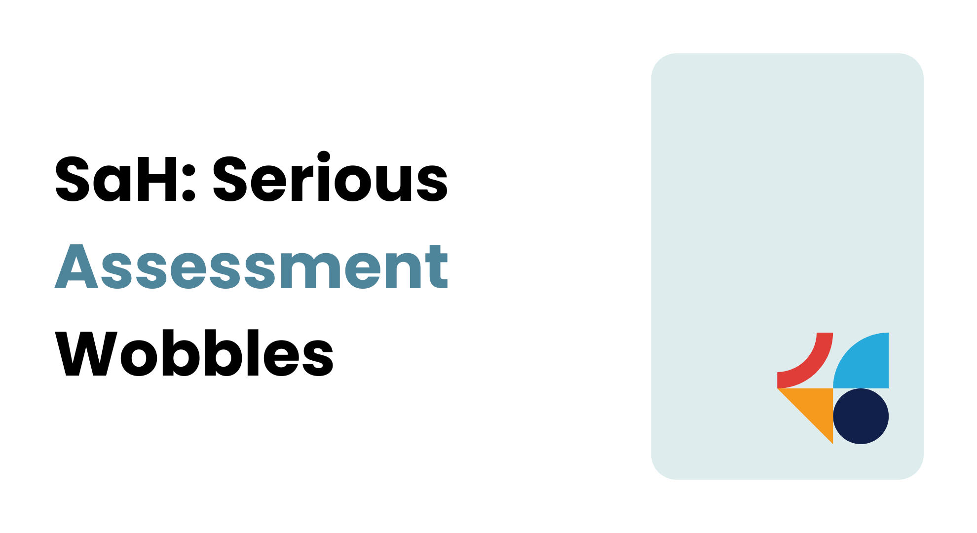 SaH: Serious Assessment Wobbles