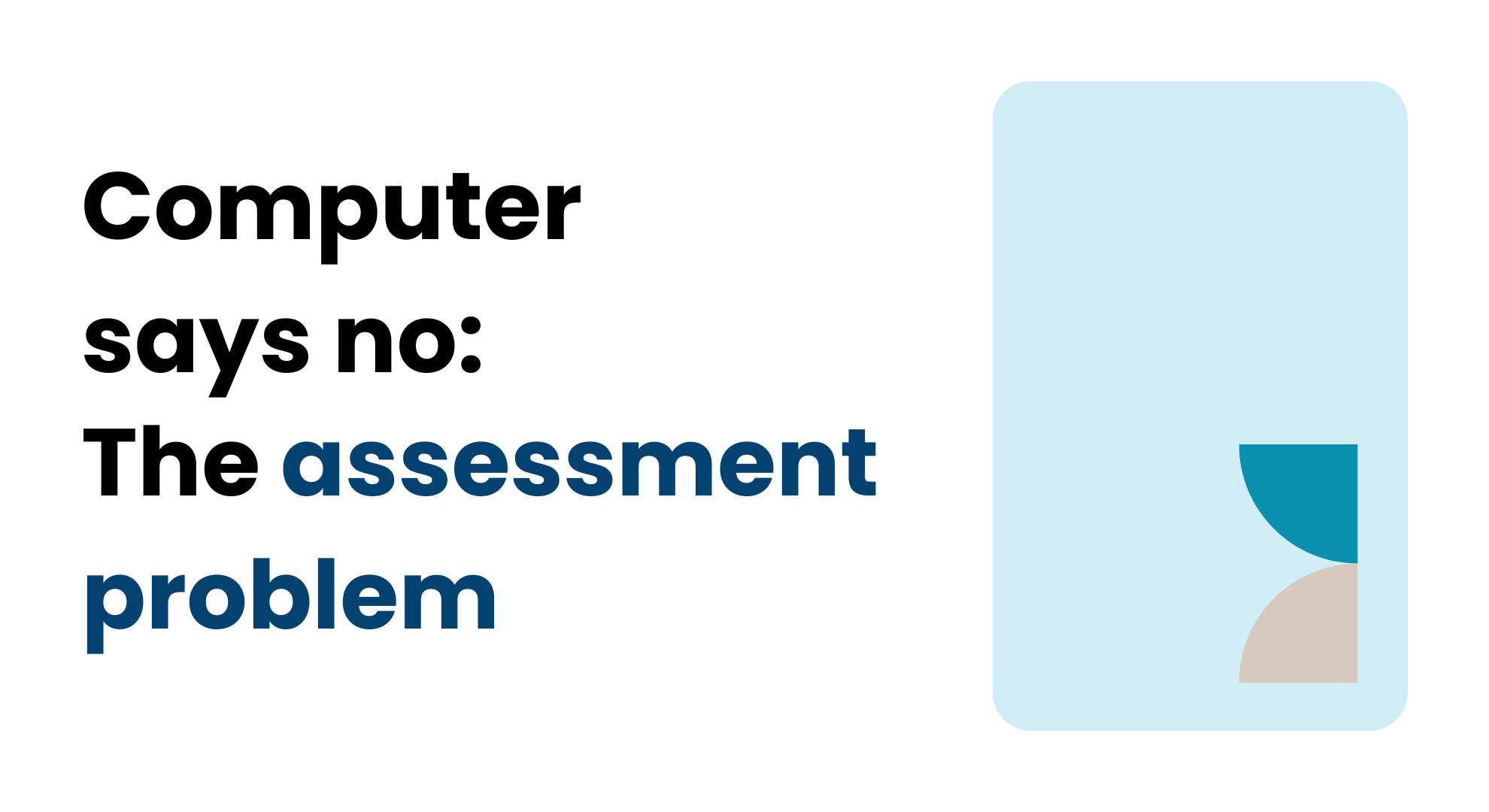 Computer says no: The assessment problem