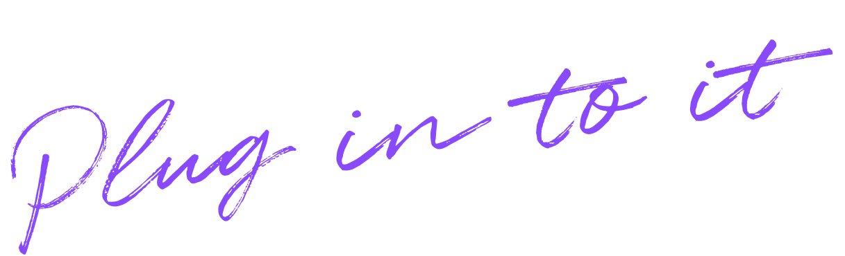 The image contains a quote written in purple cursive text that says, "Plug into it".