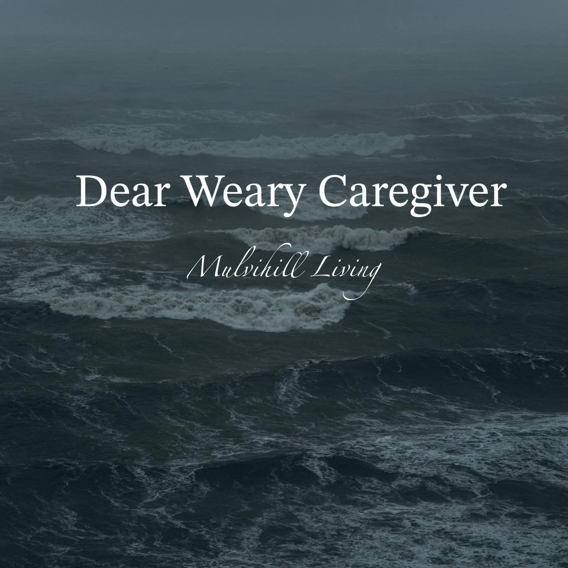 Dear Weary Caregiver