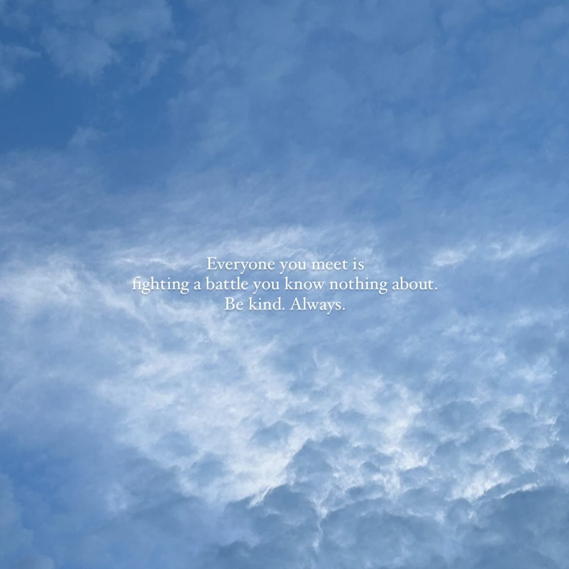 純粹呢排好想分享一直以嚟我好鍾意嘅一段quote: everyone you meet is fighting the battle you know nothing about, be kind, always.

🙂&zwj;↕️🙏🏻