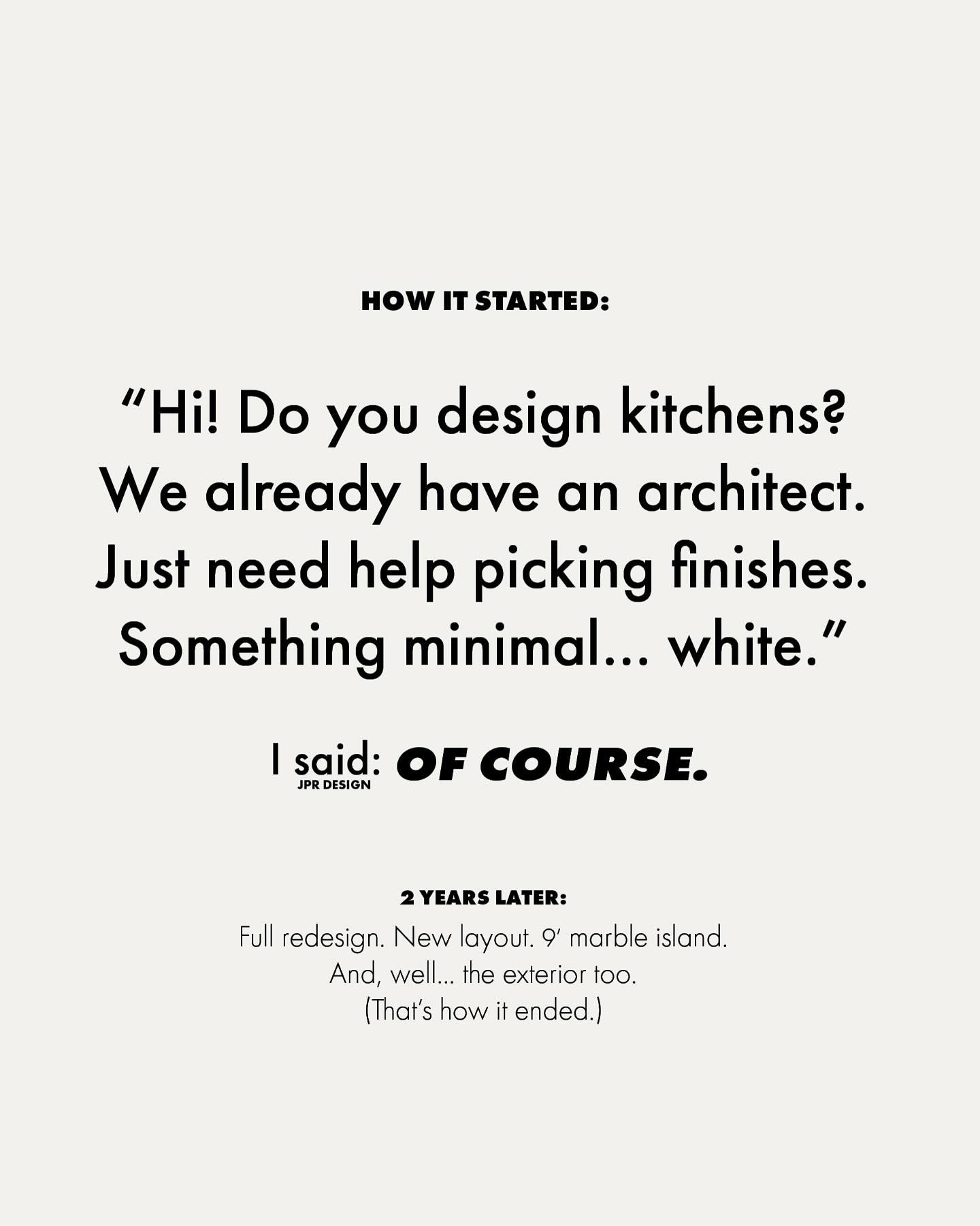 Just a little help picking finishes.

Cut to: two years, one full redesign, a 9&rsquo; marble island, and a whole new exterior.

Classic.

JPR Design @jpr.design