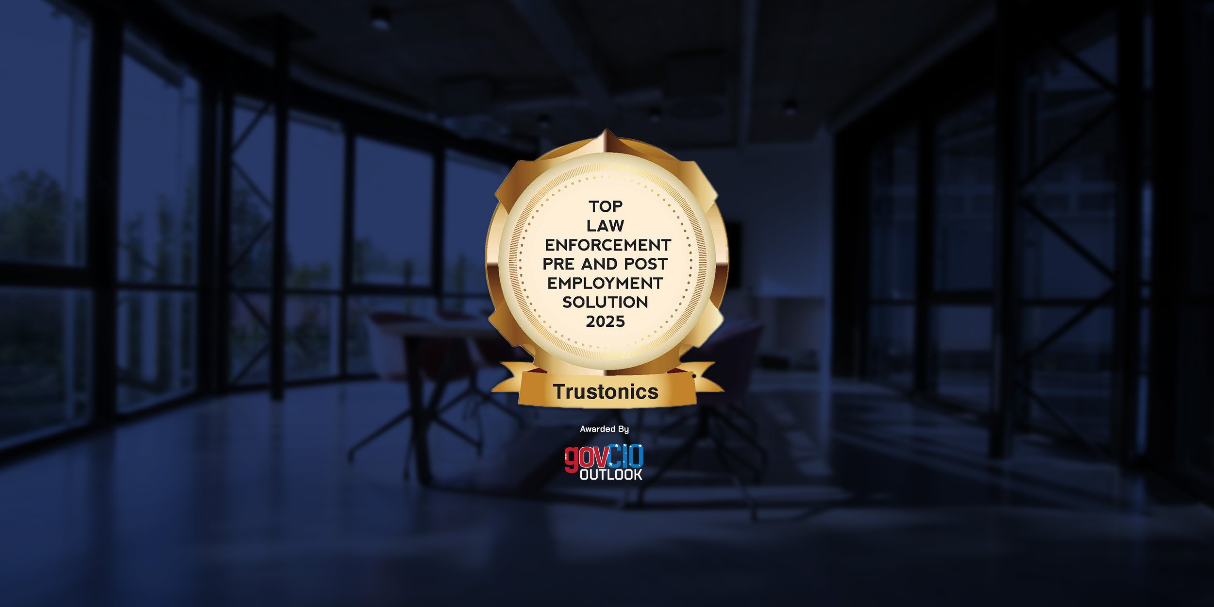 Trustonics Recognized as 2025 Top Law Enforcement Pre and Post Employment Solution by GovCioOutlook