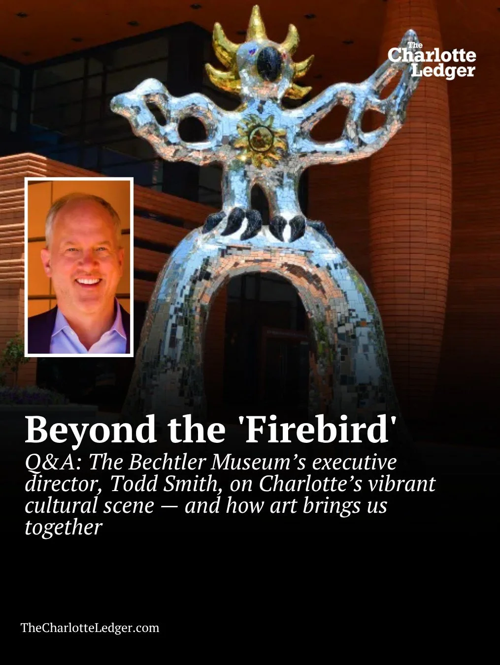 The Bechtler Museum&rsquo;s executive director, Todd Smith, says the iconic Firebird sculpture is Charlotte&rsquo;s most-Instagrammed image &mdash; but it&rsquo;s just the beginning of what the museum represents. In a new Charlotte Ledger Podcast epi
