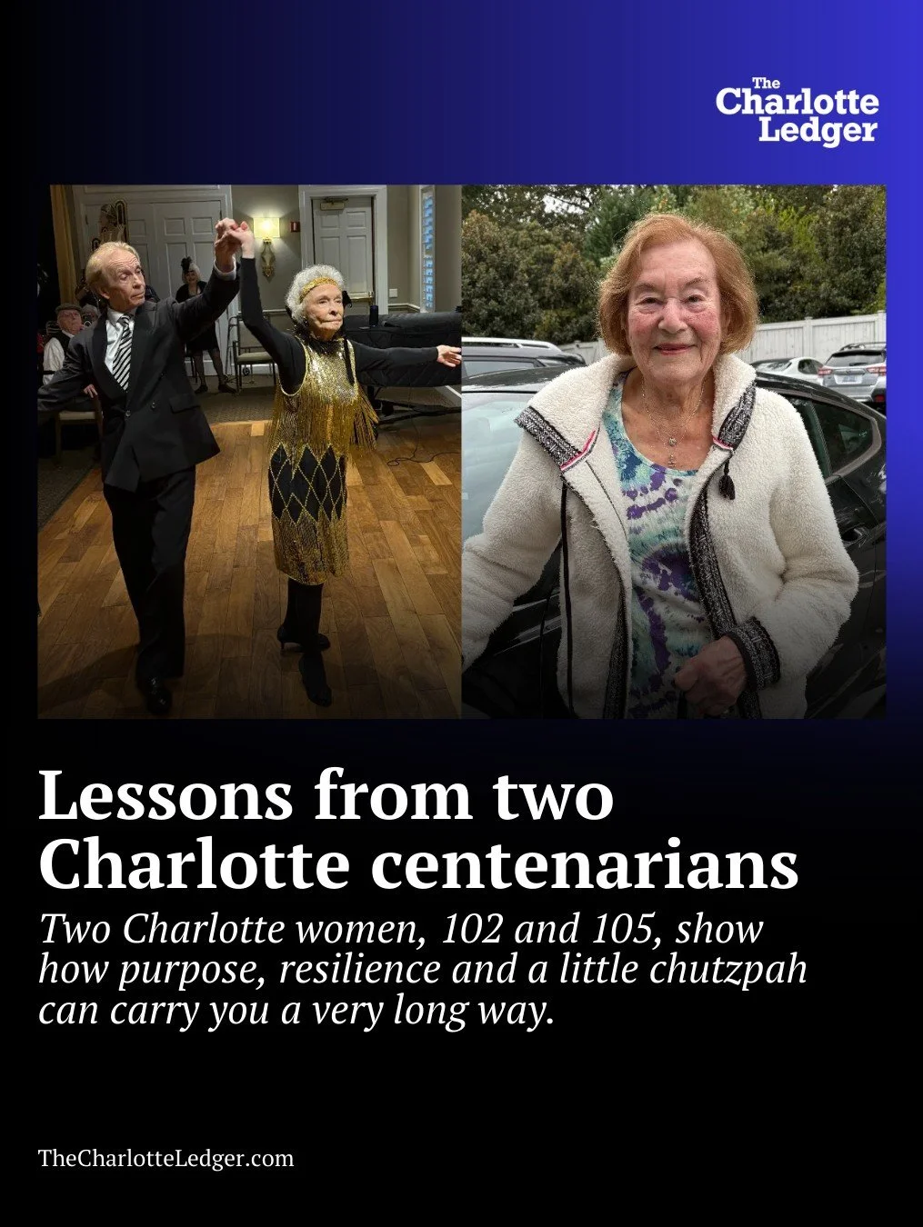 Two Charlotte women &mdash; ages 102 and 105 &mdash; are proving that purpose, resilience and a little chutzpah can carry you a very long way.

Meet Elly Rubin and Nita Moss: both live independently, both still drive, both stay active and both credit