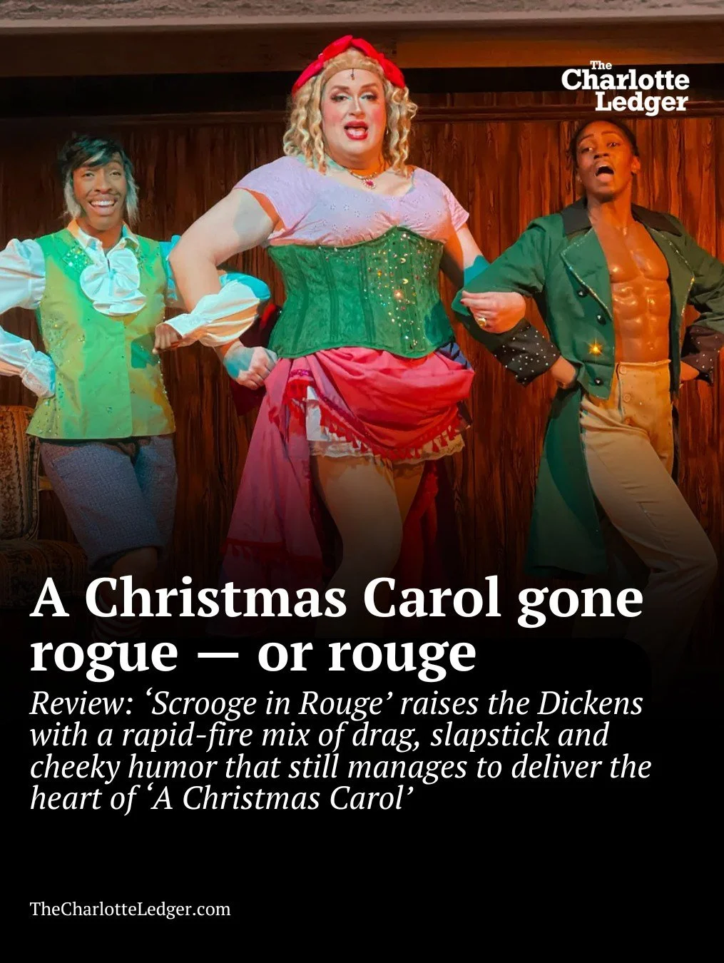 &quot;Scrooge in Rouge&quot; at Warehouse PAC raises the Dickens with rapid-fire drag, slapstick and cheeky humor &mdash; all while still delivering the heart of &quot;A Christmas Carol.&quot;

This three-performer spoof is packed with quick changes,
