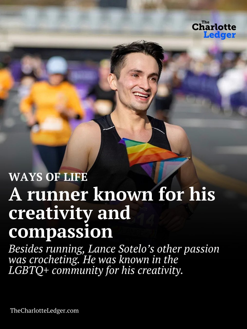 Besides running, Lance Sotelo&rsquo;s other passion was crocheting &mdash; a creative outlet that made him a beloved figure in Charlotte&rsquo;s LGBTQ+ community and a presence many won&rsquo;t forget. From marathons to handmade designs, his life was
