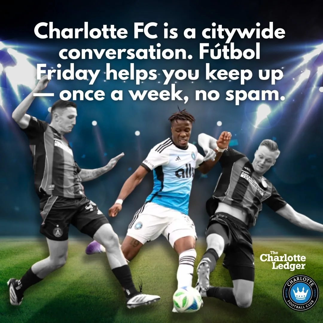 ⚽️ Charlotte FC&rsquo;s first game of the season is this weekend &mdash; you can stay up to speed on the team each week during the season with the F&uacute;tbol Friday newsletter from The Charlotte Ledger.

Experienced sportswriter @carrollwalton19 g