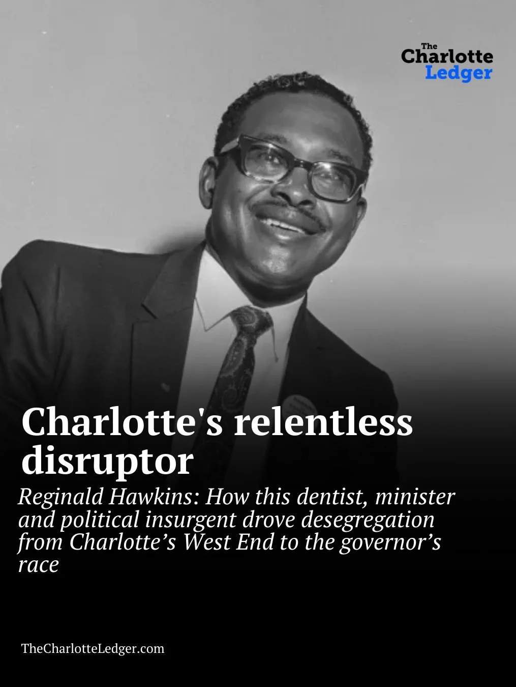 Part of our Historical Heavyweights series, this story explores how Reginald Hawkins &mdash; a dentist, minister and political insurgent &mdash; pushed Charlotte to desegregate its hospitals, schools and public spaces, and became the first Black cand