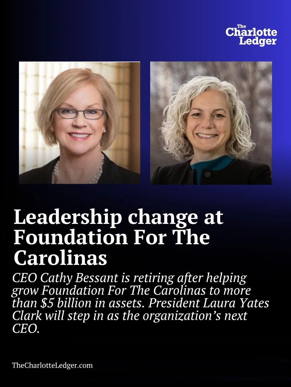 Leadership change at Foundation For The Carolinas:

Cathy Bessant (left) is retiring as CEO. President Laura Yates Clark (right) will assume overall leadership, the organization announced Thursday.

Bessant, who took the role in January 2024 after re