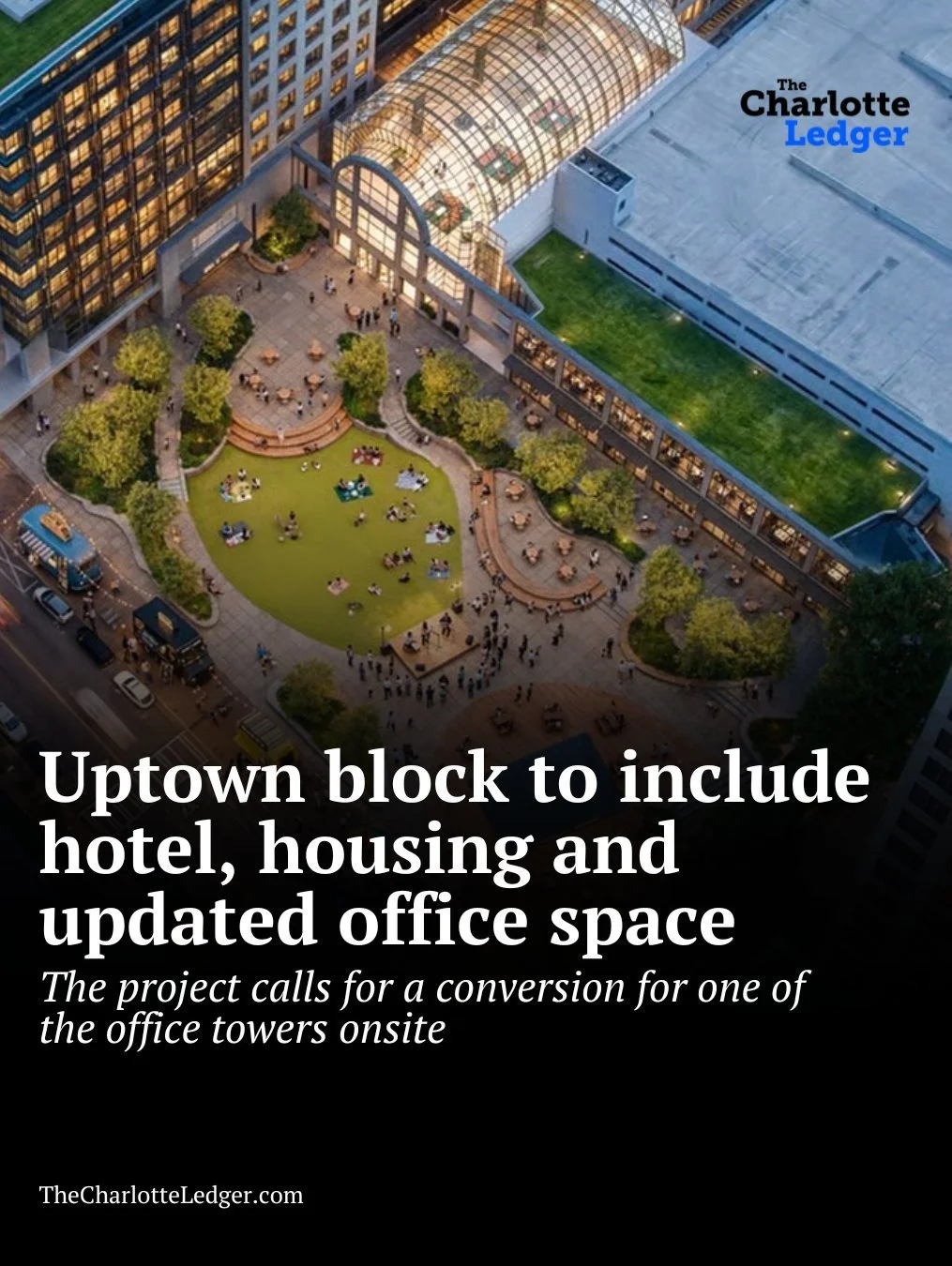 The Two Wells Fargo Center block in uptown is set to include a hotel, housing and renovated office space, with plans to convert the 31-story tower into hundreds of residential units and hotel rooms. Developers also want to revive the plaza with more 