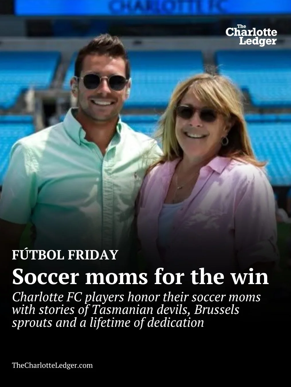 For Mother&rsquo;s Day, Charlotte FC players and coach Dean Smith shared stories about the women who drove them to tournaments, cheered the loudest from the sidelines and helped shape their paths to professional soccer &mdash; from Brandt Bronico&rsq