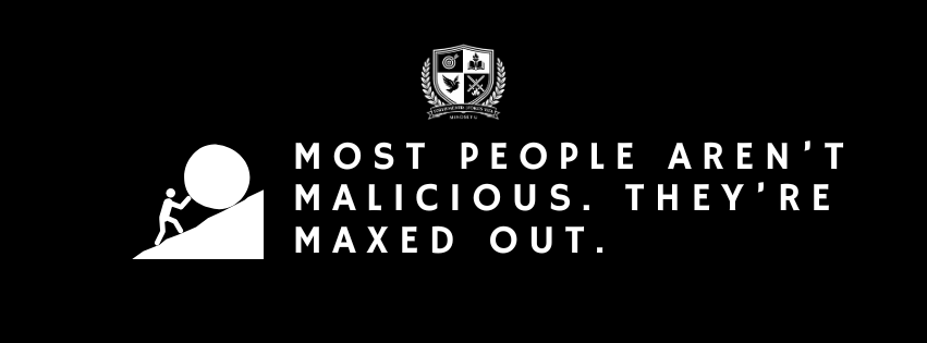 Most People Aren’t Malicious. They’re Maxed Out.