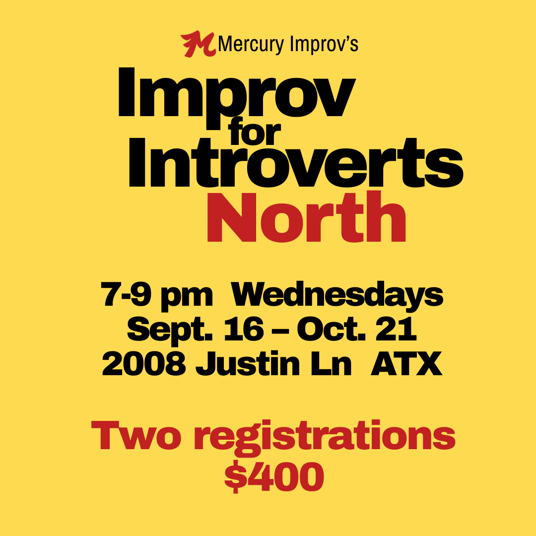 Improv for Introverts North 9/16 – 10/21  → two registrations ($50 off!)