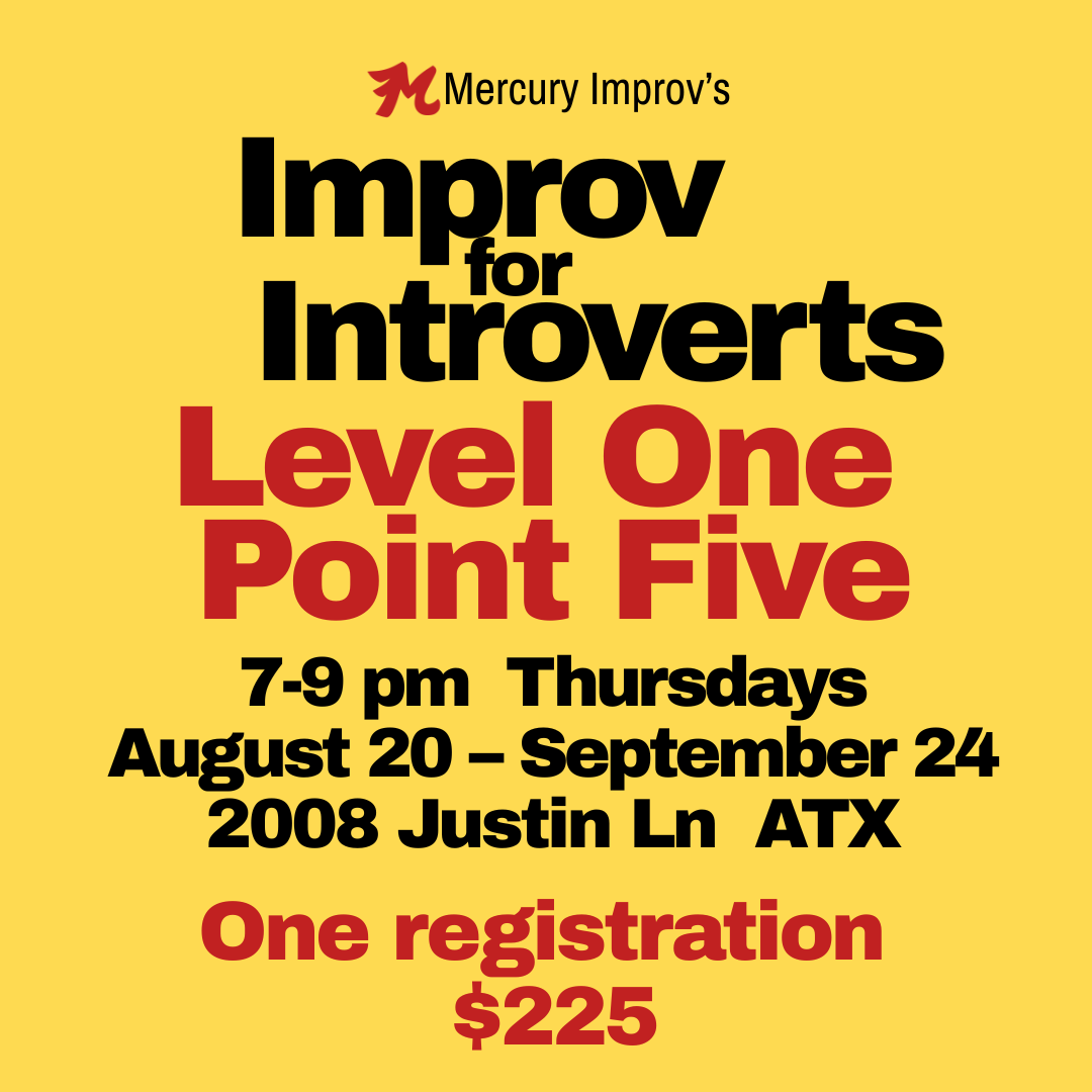 Improv for Introverts Level One Point Five 8/20 – 9/24 →  one registration