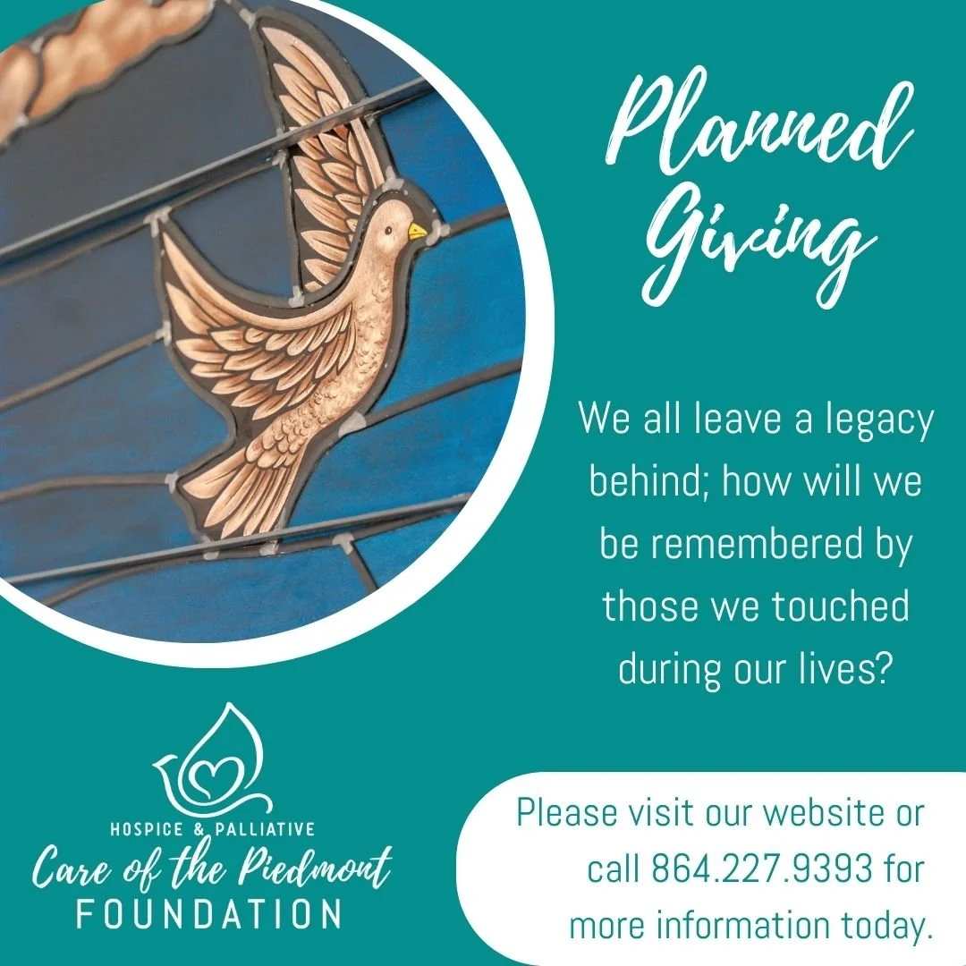 Planned Giving is the perfect opportunity to shape your legacy and give back to Hospice &amp; Palliative Care of the Piedmont, regardless of your income or financial status. It allows us to expand our mission while ensuring we can continue to serve t