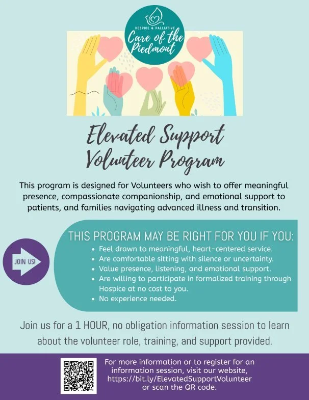 Hospice &amp; Palliative Care of the Piedmont is excited to launch our new Elevated Support Volunteer Program! This program is designed to offer meaningful presence and emotional support to patients and families navigating advanced illness and transi