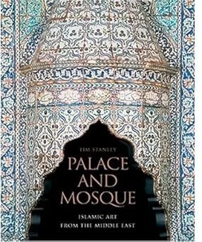 Palace and Mosque: Islamic Art from the Middle East Hardcover – by Tim Stanley