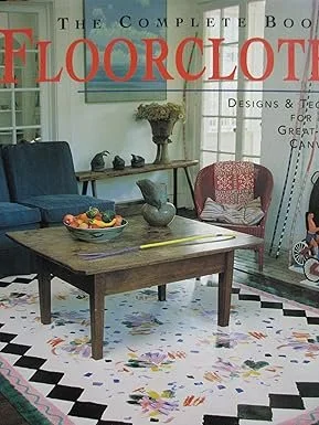 The Complete Book of Floorcloths: Designs & Techniques for Painting Great-Looking Canvas Rugs Hardcover – by Kathy Cooper