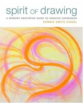 Spirit of Drawing: A Sensory Meditation Guide to Creative Expression Paperback –by Connie Smith Siegel
